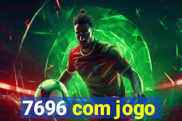 7696 com jogo